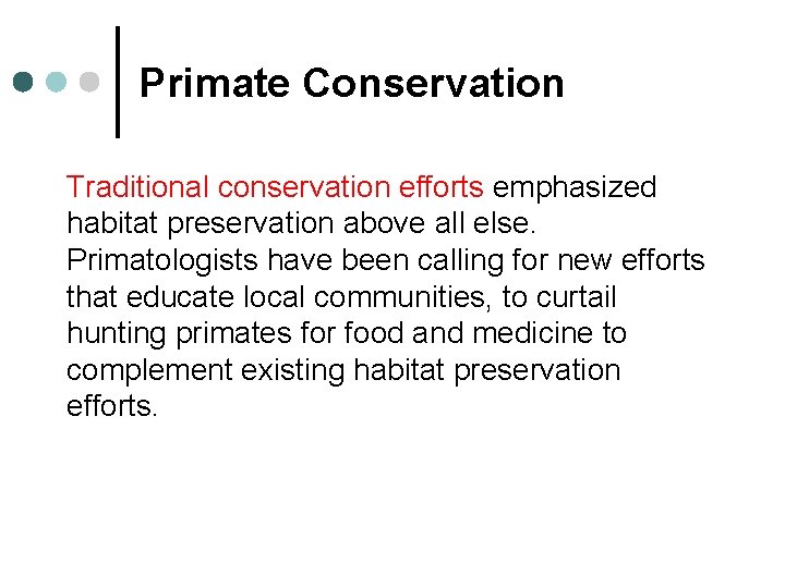 Primate Conservation Traditional conservation efforts emphasized habitat preservation above all else. Primatologists have been