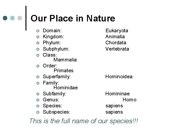 Our Place in Nature ¢ ¢ ¢ Domain: Kingdom: Phylum: Subphylum: Class: Mammalia Order: