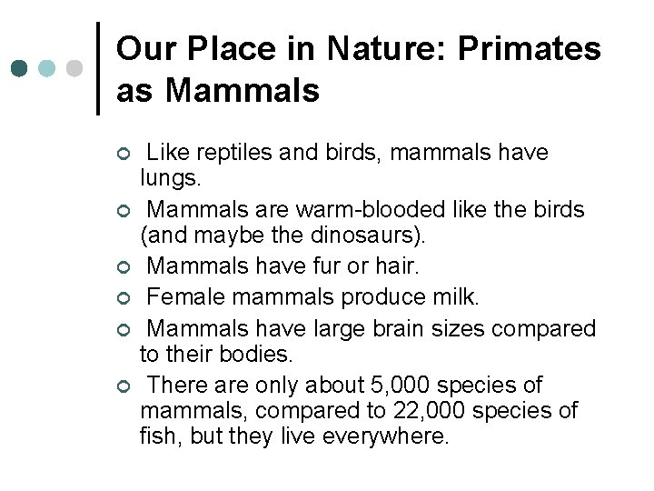 Our Place in Nature: Primates as Mammals ¢ ¢ ¢ Like reptiles and birds,