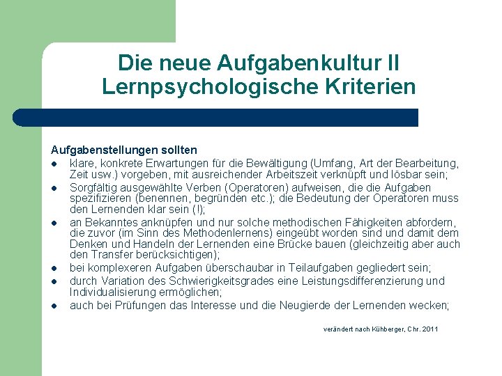 Die neue Aufgabenkultur II Lernpsychologische Kriterien Aufgabenstellungen sollten l klare, konkrete Erwartungen für die