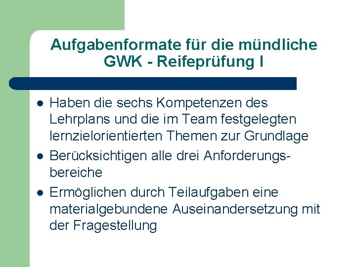 Aufgabenformate für die mündliche GWK - Reifeprüfung I l l l Haben die sechs