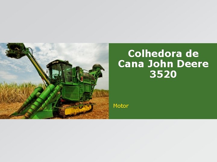 Colhedora de Cana John Deere 3520 Motor Colhedora de Cana John Deere 3520 Motor