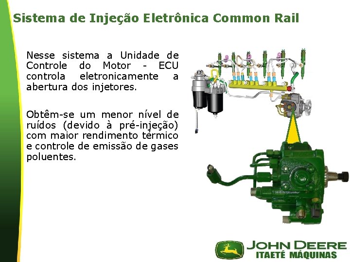 Sistema de Injeção Eletrônica Common Rail Nesse sistema a Unidade de Controle do Motor Sistema de Injeção Eletrônica Common Rail Nesse sistema a Unidade de Controle do Motor