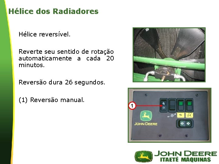 Hélice dos Radiadores Hélice reversível. Reverte seu sentido de rotação automaticamente a cada 20 Hélice dos Radiadores Hélice reversível. Reverte seu sentido de rotação automaticamente a cada 20