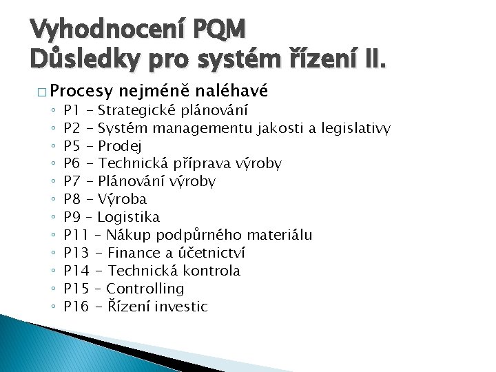 Vyhodnocení PQM Důsledky pro systém řízení II. � Procesy ◦ ◦ ◦ nejméně naléhavé