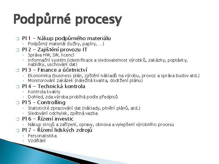 Podpůrné procesy � P 11 – Nákup podpůrného materiálu ◦ Podpůrný materiál (tužky, papíry,