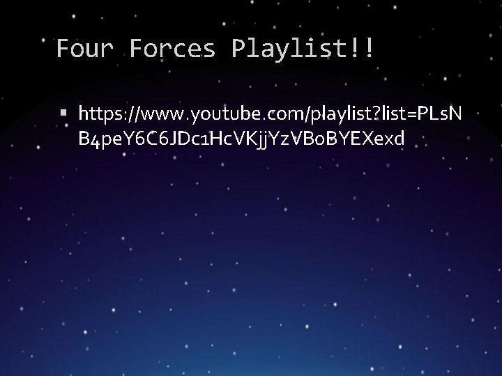 Four Forces Playlist!! https: //www. youtube. com/playlist? list=PLs. N B 4 pe. Y 6