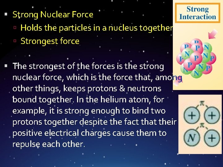 Strong Nuclear Force Holds the particles in a nucleus together Strongest force The