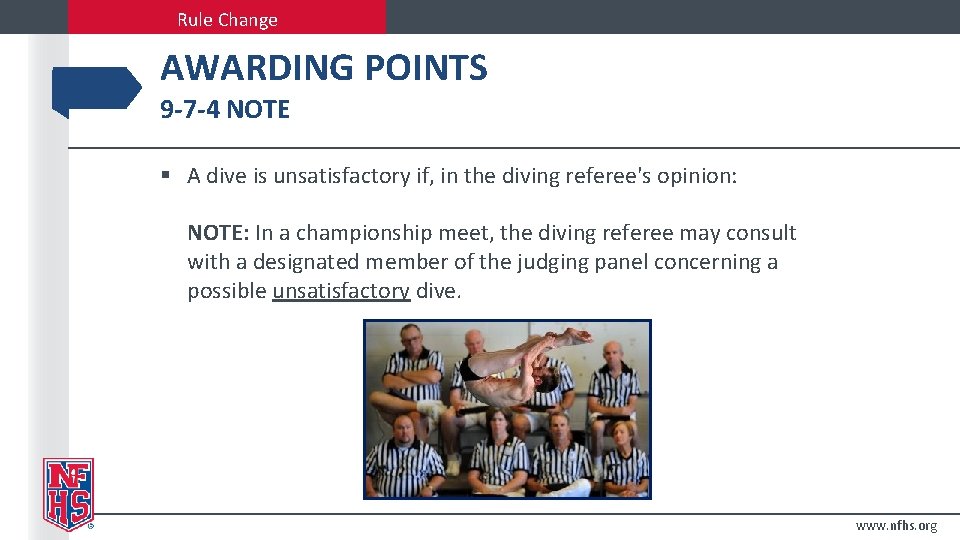 Rule Change AWARDING POINTS 9 -7 -4 NOTE § A dive is unsatisfactory if,