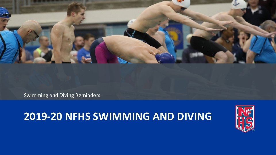 Swimming and Diving Reminders 2019 -20 NFHS SWIMMING AND DIVING 