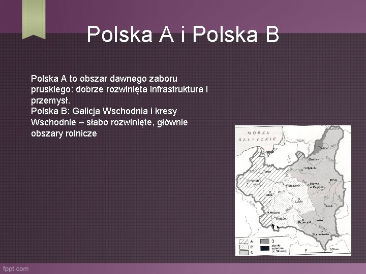 Polska A i Polska B Polska A to obszar dawnego zaboru pruskiego: dobrze rozwinięta