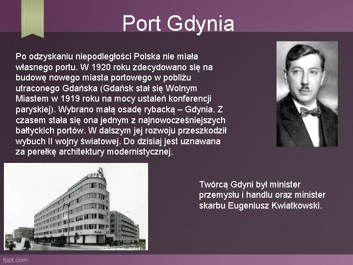 Port Gdynia Po odzyskaniu niepodległości Polska nie miała własnego portu. W 1920 roku zdecydowano