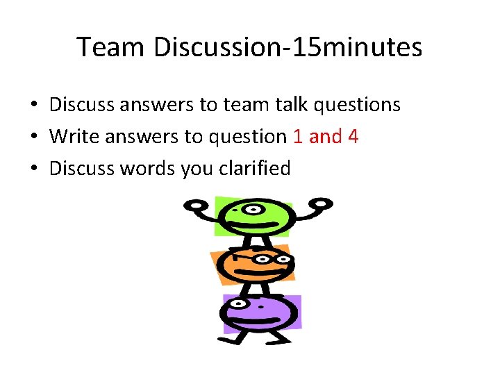 Team Discussion-15 minutes • Discuss answers to team talk questions • Write answers to