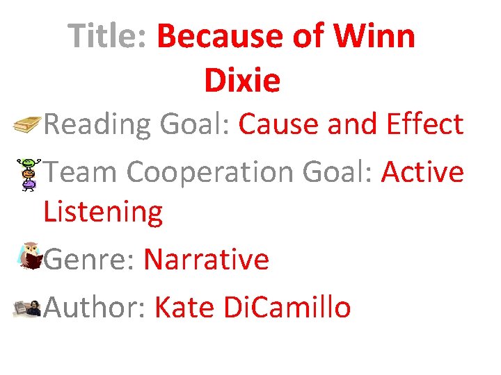 Title: Because of Winn Dixie Reading Goal: Cause and Effect Team Cooperation Goal: Active