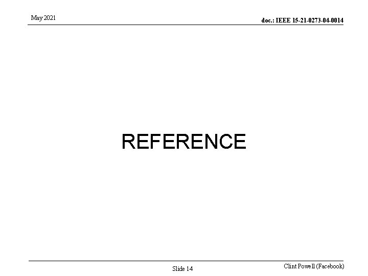 May 2021 doc. : IEEE 15 -21 -0273 -04 -0014 REFERENCE Slide 14 Clint