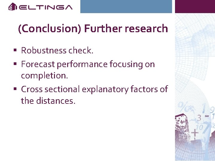 (Conclusion) Further research § Robustness check. § Forecast performance focusing on completion. § Cross
