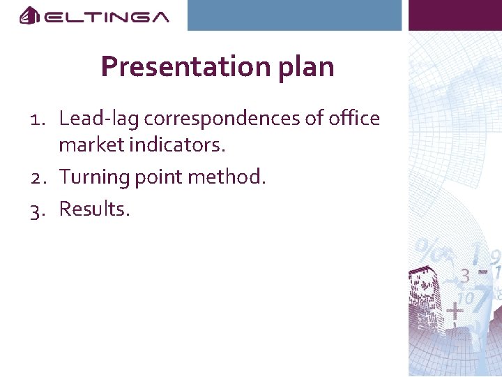 Presentation plan 1. Lead-lag correspondences of office market indicators. 2. Turning point method. 3.