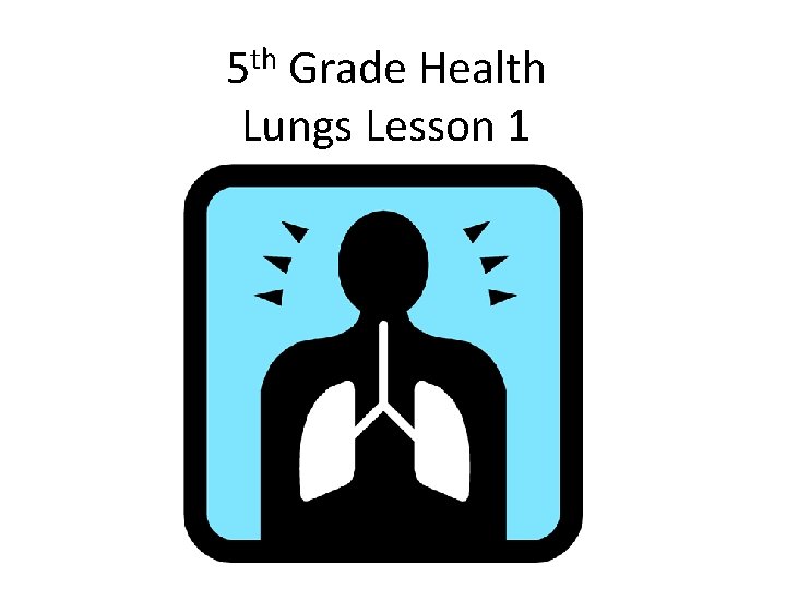 th 5 Grade Health Lungs Lesson 1 