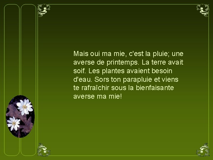 Mais oui ma mie, c'est la pluie; une averse de printemps. La terre avait