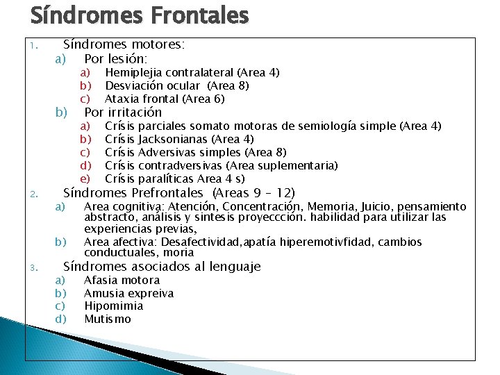 Síndromes Frontales 1. Síndromes motores: a) Por lesión: b) 2. Hemiplejia contralateral (Area 4)