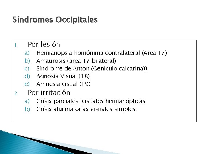 Síndromes Occipitales 1. 2. Por lesión a) b) c) d) e) Hemianopsia homónima contralateral