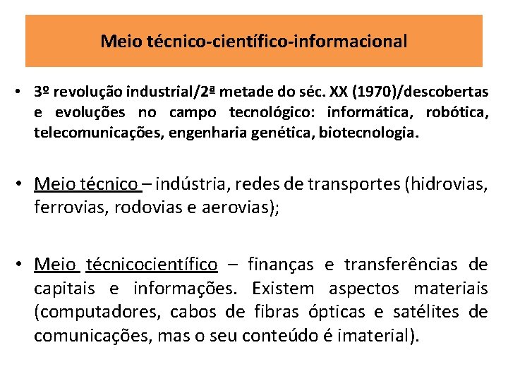 Meio técnico-científico-informacional • 3º revolução industrial/2ª metade do séc. XX (1970)/descobertas e evoluções no