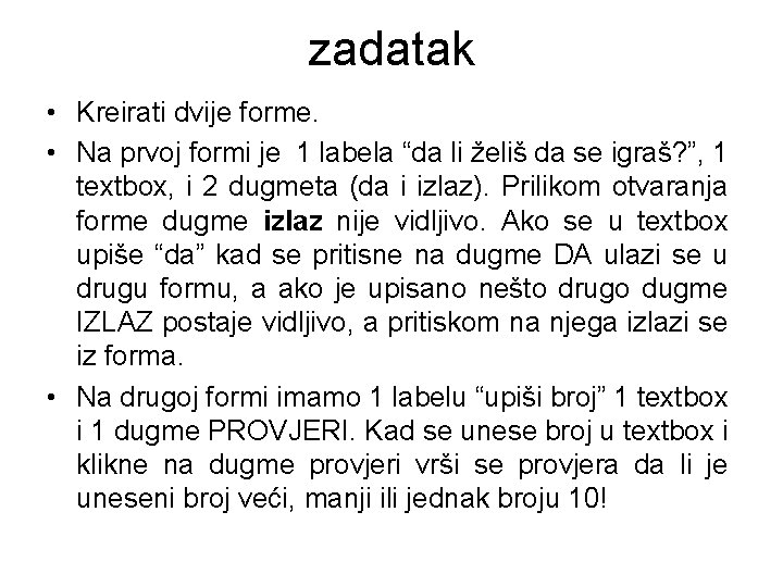 zadatak • Kreirati dvije forme. • Na prvoj formi je 1 labela “da li