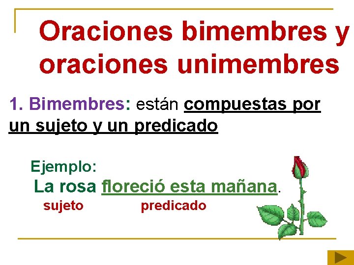 Oraciones bimembres y oraciones unimembres 1. Bimembres: están compuestas por un sujeto y un