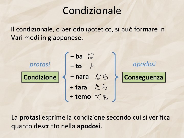 Condizionale Il condizionale, o periodo ipotetico, si può formare in Vari modi in giapponese.