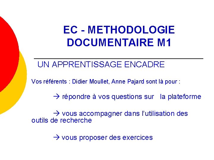 EC - METHODOLOGIE DOCUMENTAIRE M 1 UN APPRENTISSAGE ENCADRE Vos référents : Didier Moullet,