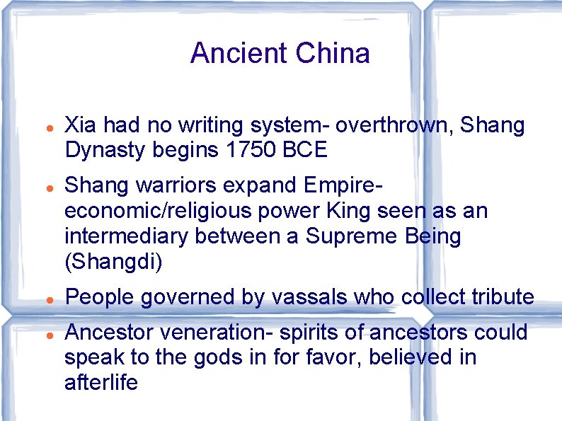 Ancient China Xia had no writing system- overthrown, Shang Dynasty begins 1750 BCE Shang
