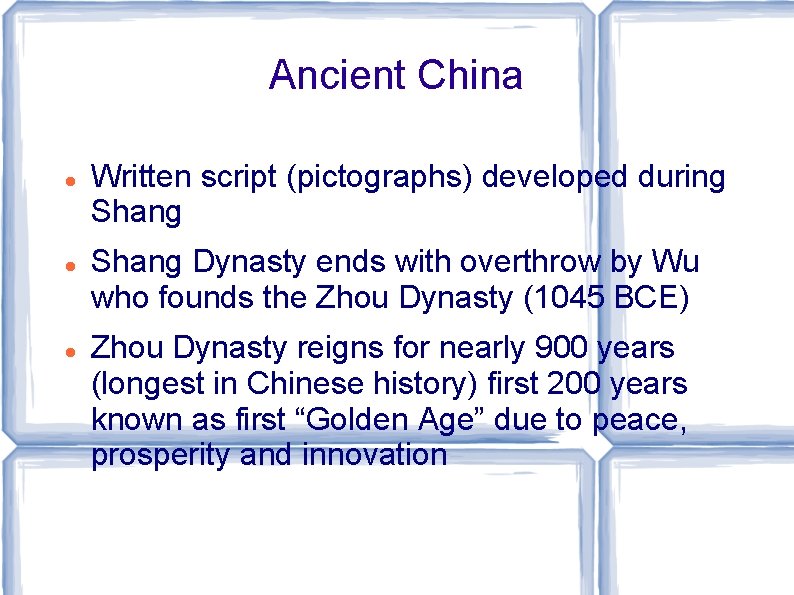 Ancient China Written script (pictographs) developed during Shang Dynasty ends with overthrow by Wu