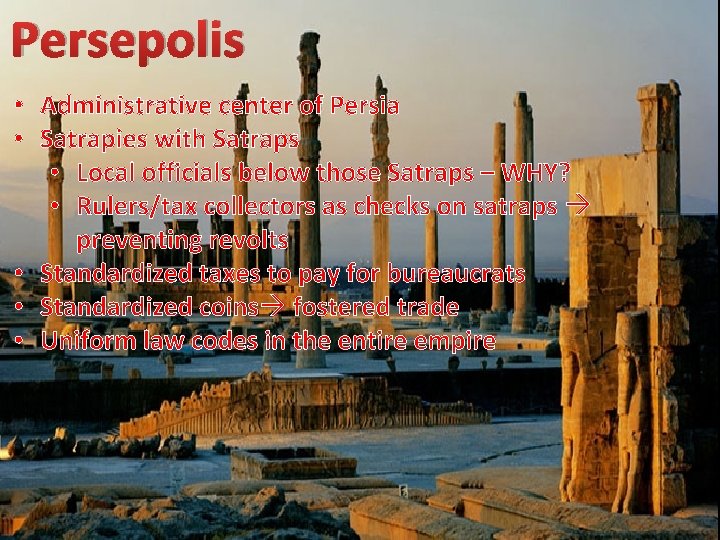 Persepolis • Administrative center of Persia • Satrapies with Satraps • Local officials below