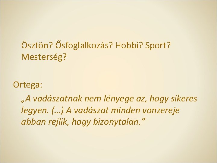 Ösztön? Ősfoglalkozás? Hobbi? Sport? Mesterség? Ortega: „A vadászatnak nem lényege az, hogy sikeres legyen.