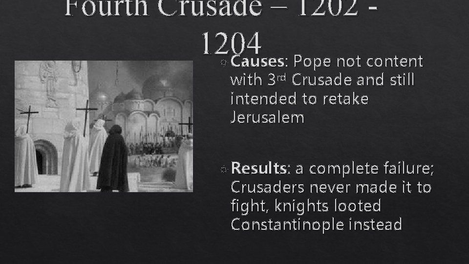 Fourth Crusade – 1202 1204 Causes: Pope not content with 3 rd Crusade and