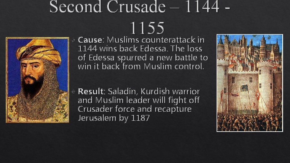 Second Crusade – 1144 1155 Cause: Muslims counterattack in 1144 wins back Edessa. The