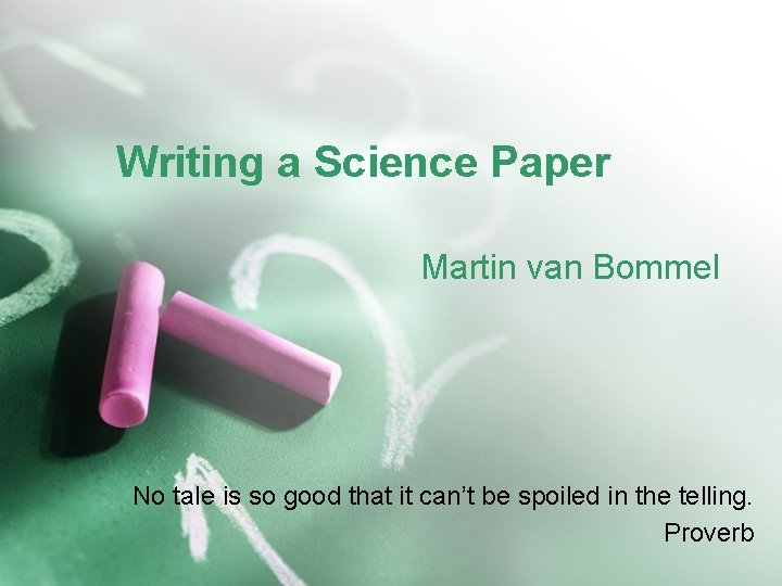 Writing a Science Paper Martin van Bommel No tale is so good that it