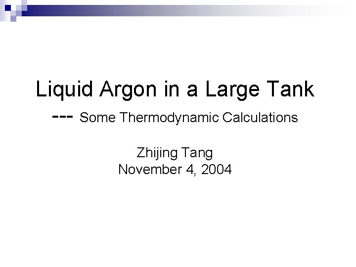 Liquid Argon in a Large Tank --- Some Thermodynamic Calculations Zhijing Tang November 4,
