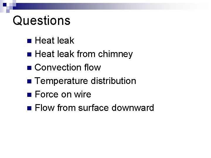 Questions Heat leak n Heat leak from chimney n Convection flow n Temperature distribution