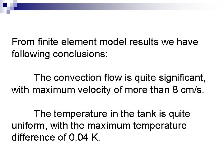 From finite element model results we have following conclusions: The convection flow is quite