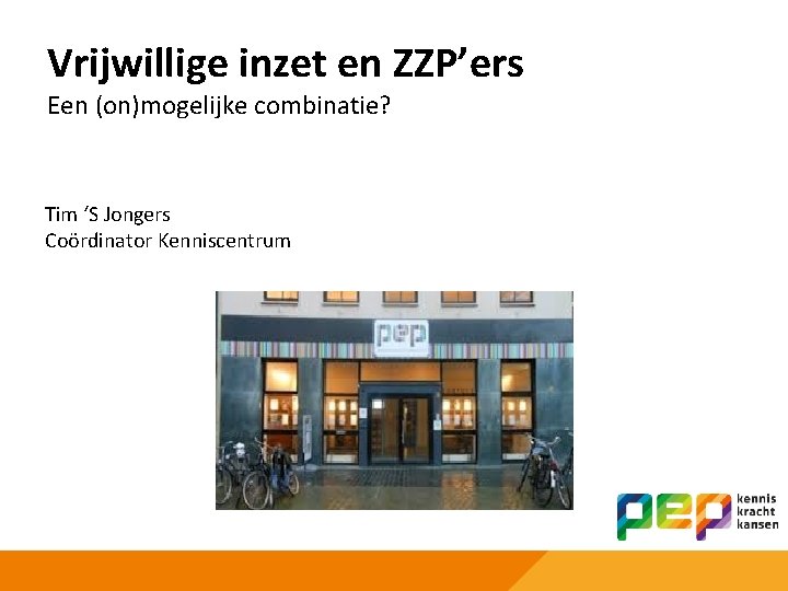 Vrijwillige inzet en ZZP’ers Een (on)mogelijke combinatie? Tim ‘S Jongers Coördinator Kenniscentrum 