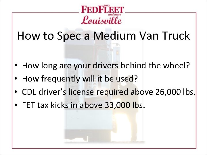 How to Spec a Medium Van Truck • • How long are your drivers