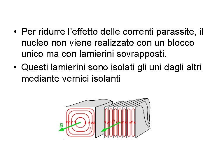  • Per ridurre l’effetto delle correnti parassite, il nucleo non viene realizzato con