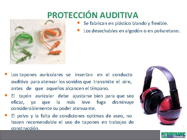 PROTECCIÓN AUDITIVA • • • Se fabrican en plástico blando y flexible. Los desechables