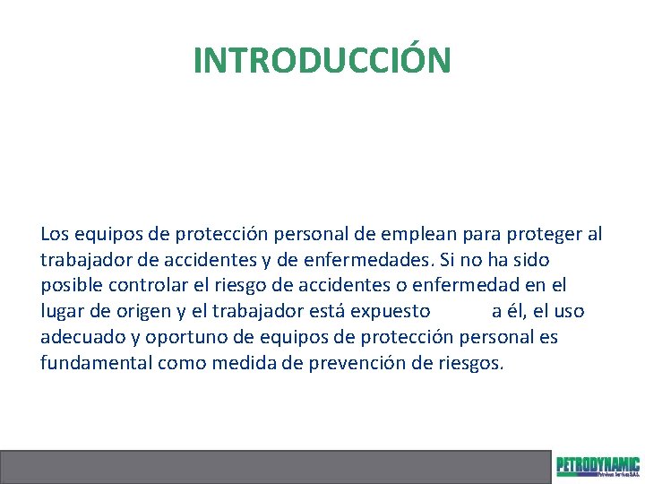 INTRODUCCIÓN Los equipos de protección personal de emplean para proteger al trabajador de accidentes