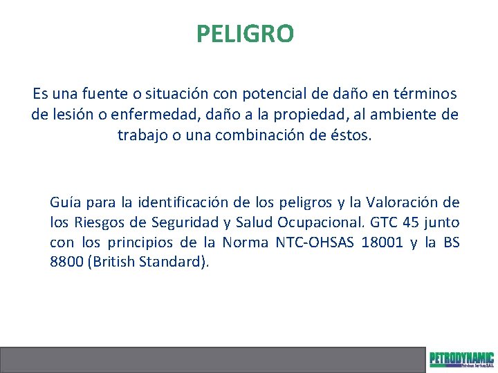 PELIGRO Es una fuente o situación con potencial de daño en términos de lesión
