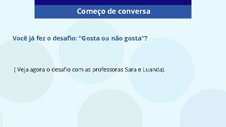 Começo de conversa Você já fez o desafio: “Gosta ou não gosta”? ( Veja Começo de conversa Você já fez o desafio: “Gosta ou não gosta”? ( Veja