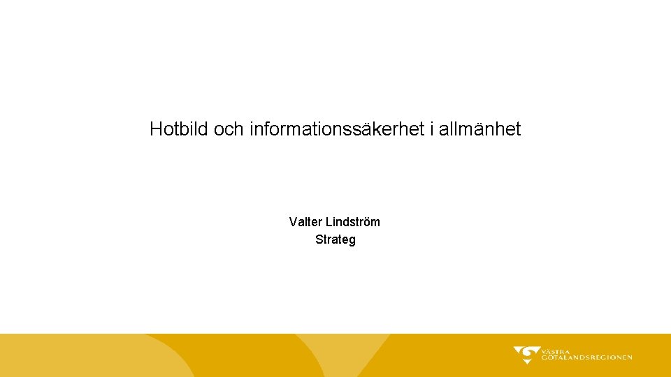 Hotbild och informationssäkerhet i allmänhet Valter Lindström Strateg 