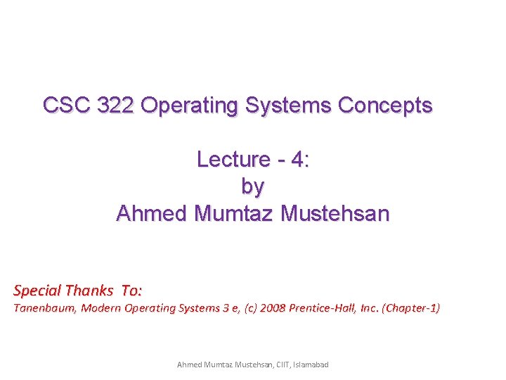 CSC 322 Operating Systems Concepts Lecture - 4: by Ahmed Mumtaz Mustehsan Special Thanks