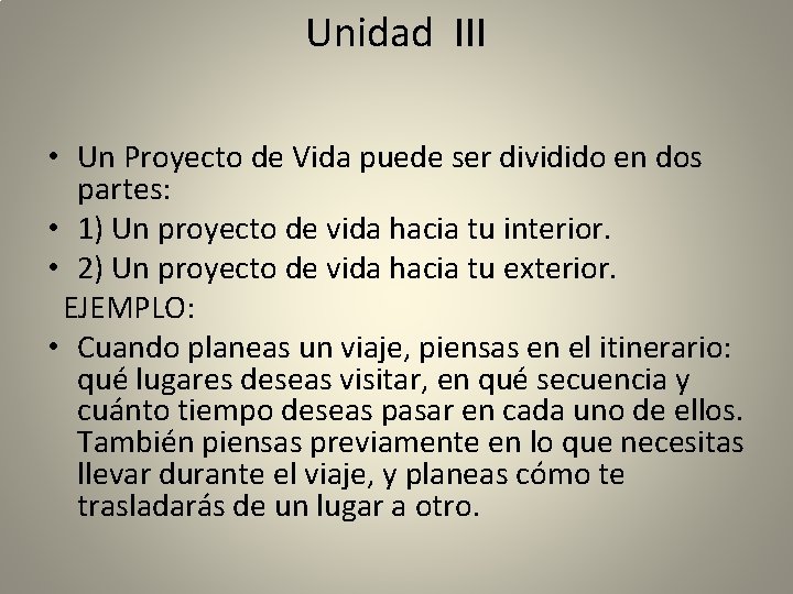 Unidad III • Un Proyecto de Vida puede ser dividido en dos partes: •